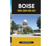 BOISE TRAVEL GUIDE 2026-2027: Explore Boise’s River Greenbelt, Scenic Trails, and Outdoor Adventures