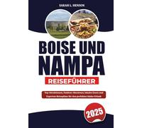 BOISE UND NAMPA REISEFÜHRER 2025: Top-Attraktionen, Outdoor-Abenteuer, lokales Essen und Experten-Reisepläne für den perfekten Idaho-Urlaub