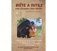 Boîte à outils pour cavalière (trop) émotive en perte de confiance: Deviens la cavalière zen et confiante d'un cheval apaisé