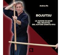 Bojutsu: Le Azioni di Base nel Bojutsu del Katori Shinto Ryu (Manualità)