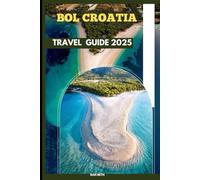 BOL CROATIA TRAVEL GUIDE 2025 (DESTINATIONS GUIDEBOOKS)