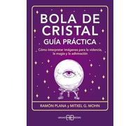 Bola de cristal,guía práctica: Cómo interpretar imágenes para la videncia, la magia y la adivinación. (Karma 7)