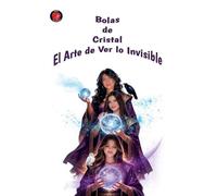 Bolas de Cristal El Arte de Ver lo Invisible