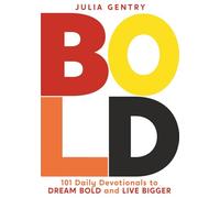 BOLD: 101 Daily Devotionals to DREAM BOLD and LIVE BIGGER
