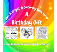 Bold and Beautiful: A Colouring Book Series / A BIRTHDAY GIFT: Every Birthday Deserves a Splash of Colour! (8.5x8.5) ADULTS, TEENAGERS, AND CHILDREN - ALL AGES AND ABILITIES