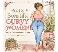Bold and Beautiful Curvy Women: 50+ Everyday Moments of Confidence, Style & Self-Love to Color | Adult Coloring Book