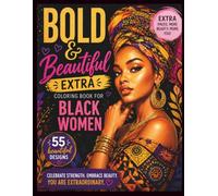 Bold and Beautiful EXTRA Coloring Book for Black Women: 55 Beautiful Coloring Pages of Black Women for Adults Featuring African-Inspired Fashion, Hairstyles, Culture, and Heritage