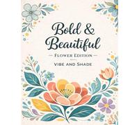 Bold and Beautiful - Flower edition: Big, Bold & Relaxing Floral Designs - created by vibe and shade (Bold and Beautiful Coloring Book)