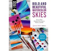 Bold and Beautiful Watercolor Skies: Learn to Paint Stunning Clouds, Sunsets, Galaxies, and More - A Master Class for Beginners (30 Day Art Challenge)
