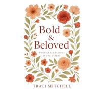Bold and Beloved: When Grace Blooms in the Desert