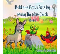 Bold and Brave Acts by Rocky the Hero Chick: Book 3 of the Rocky the Hero Chick Adventures (Rocky the Great Hero)