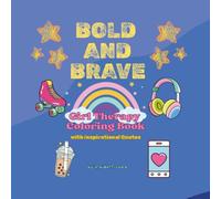 BOLD AND BRAVE GIRL THERAPY COLORING BOOK WITH INSPIRATIONAL QUOTES: Cute, Bold and Easy Coloring Book for Teens, Tweens & Adults | Self-Love and Fun ... A Girl Therapy Activity | Self-Esteem Booster