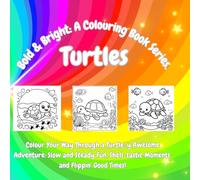 Bold and Bright: A Colouring Book Series / TURTLES / Colouring for relaxation, reducing stress and artistic expression.: Colour Your Way Through a ... Moments, and Flippin’ Good Times!