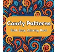 Bold and Comfy Patterns Coloring Book: Simple and Big Designs for Adults, Teens and Kids, Bold and Easy, for Relaxation Featuring Lovely Cozy Pattern and Mandala