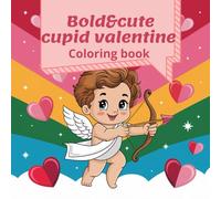 Bold and cute Cupid valentine: Coloring book for kids and adults 100 pages