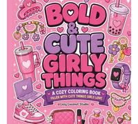 BOLD AND CUTE GIRLY THINGS: A cozy coloring book filled with cute things girls love (Bold and Cute Coloring Series)