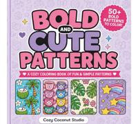 BOLD AND CUTE PATTERNS: A Cozy, Cute Coloring Book of Fun & Simple Patterns (Bold and Cute Coloring Series)