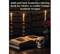 Bold and Dark Academia Coloring Book for Adults: 50 Gothic Vintage Aesthetic Designs: Large Print Bookish Pages with Libraries, Skulls and Roses for Relaxation and Stress Relief