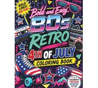 Bold and Easy 80s Retro 4th of July Coloring Book: Cute Patriotic Cozy Independence Day Designs, Vintage 1980s Americana, Nostalgic Childhood ... Vibes & Bold Pop Art for Gen X Relaxation