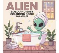 Bold and Easy Alien Coloring Book for Adults: Relaxing Sci-Fi Space Creature Scenes to Color: Relaxing Space Creatures & Simple Sci-Fi Illustrations for Stress Relief