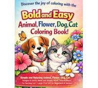 Bold and Easy Animal,Flower,dog,Cat Coloring Book for Adults: Simple and Relaxing Animal,Flower,dog,Cat Designs for Stress Relief and anxiety ... | Large Print Gift for Beginners & Seniors