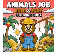 Bold and Easy Animal Jobs Coloring Book for Kids Ages 3 to 8: 50 Simple and Fun Coloring Pages with Cute Animals at Work Perfect for Toddlers Preschool and Beginners