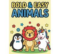 Bold and Easy Animals: A Simple Coloring Book for Toddlers and Kids with 25 Large Designs of Cute Lion, Penguin, Unicorn and More