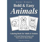 Bold and Easy Animals Coloring Book for Adults and Seniors: 50 Simple Relaxing Designs with Thick Lines for Stress Relief (Color Simply)