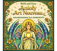 Bold and Easy Anioły Art Nouveau: Kolorowanka dla Dorosłych z Niebiańskimi i Kwiatowymi Motywami