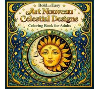 Bold and Easy Art Nouveau Celestial Designs: Coloring Book for Adults with Sun, Moon, Zodiac and Mystical Patterns (Bold and Easy Art Nouveau Coloring Books for Adults)