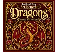 Bold and Easy Art Nouveau Dragons: Coloring Book for Adults with Mythical Beasts, Fire Elements and Fantasy Designs