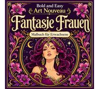 Bold and Easy Art Nouveau Fantasie Frauen: Malbuch für Erwachsene mit Magischen Porträts, Eleganten Figuren und Dekorativen Designs (Bold and Easy Art Nouveau: Malbücher für Erwachsene)