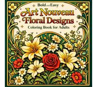 Bold and Easy Art Nouveau Floral Designs: Coloring Book for Adults with Flowers, Botanical Patterns and Decorative Art (Bold and Easy Art Nouveau Coloring Books for Adults)