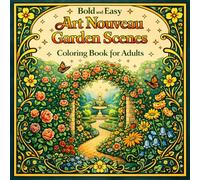 Bold and Easy Art Nouveau Garden Scenes: Coloring Book for Adults with Nature, Flowers and Peaceful Landscapes (Bold and Easy Art Nouveau Coloring Books for Adults)