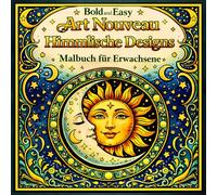 Bold and Easy Art Nouveau Himmlische Designs: Malbuch für Erwachsene mit Sonne, Mond, Tierkreis und Mystischen Mustern (Bold and Easy Art Nouveau: Malbücher für Erwachsene)