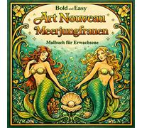 Bold and Easy Art Nouveau Meerjungfrauen: Malbuch für Erwachsene mit Ozean Fantasie Designs und Dekorativen Elementen (Bold and Easy Art Nouveau: Malbücher für Erwachsene)