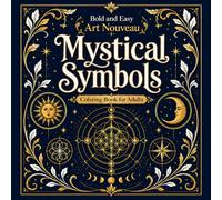 Bold and Easy Art Nouveau Mystical Symbols: Coloring Book for Adults with Sacred Geometry, Spiritual Icons and Decorative Patterns