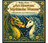 Bold and Easy Art Nouveau Mythische Wezens: Kleurboek voor Volwassenen met Draken, Feniks en Fantasie Ontwerpen (Bold and Easy Art Nouveau Kleurboeken voor Volwassenen)