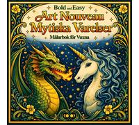 Bold and Easy Art Nouveau Mytiska Varelser: Målarbok för Vuxna med Drakar, Fenix och Fantasimotiv