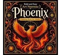 Bold and Easy Art Nouveau Phoenix: Coloring Book for Adults with Fire Birds, Rebirth Themes and Fantasy Designs