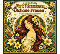 Bold and Easy Art Nouveau Schöne Frauen: Malbuch für Erwachsene mit Eleganten Porträts und Floralen Designs (Bold and Easy Art Nouveau: Malbücher für Erwachsene)
