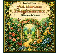 Bold and Easy Art Nouveau Trädgårdsscener: Målarbok för Vuxna med Natur, Blommor och Fridfulla Landskap