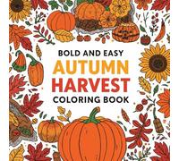 Bold and Easy Autumn Harvest Coloring Book: A Large Print Fall Coloring Book for Adults and Kids Featuring Simple and Relaxing Designs of Pumpkins, Sunflowers, and Cozy Harvest Scenes.