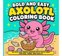 Bold and Easy Axolotl Coloring Book: 50 Cute and Simple Designs with Thick Lines for Kids, Teens, and Adults