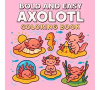 Bold and Easy Axolotl Coloring Book: Adorable Axolotl Coloring Book with Big, Simple Designs for Young Kids to Build Creativity, Confidence, and Coloring Skills