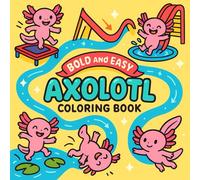 Bold and Easy Axolotl Coloring Book: Cute and Simple Axolotl Coloring Book for Adults and Teens.