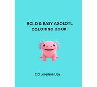 Bold and Easy Axolotl Coloring Book: Cute and Simple Kawaii Axolotls Coloring Pages for Toddlers, Preschoolers, and Kids Ages 1-3, 4-8