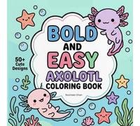 Bold and Easy Axolotl Coloring Book: Cute and Simple Undersea Creatures Coloring Pages for Toddlers, Kids, and Beginners