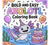 Bold and Easy Axolotl Coloring book: Cute & Simple Designs for Kids | Fun, Relaxing Coloring Pages for Creativity and Screen-Free Play