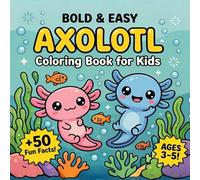 Bold and Easy Axolotl Coloring Book for Kids Ages 3-5: Cute Kawaii Activity Book with Fun Facts, Mazes, and Activities for Toddlers and Preschoolers